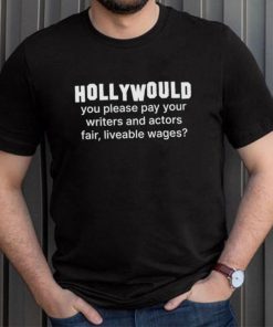 Hollywould You Please Pay Your Writers and Actors Shirt
