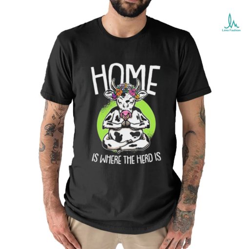 Home Is Where The Herd Is Funny Cow Shirt