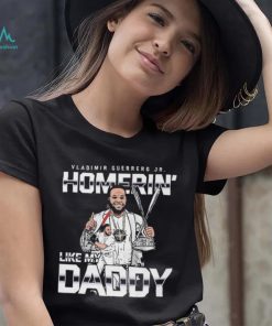 Homerin Like My Daddy Vladimir Guerrero Jr Toronto Blue Jays Shirt