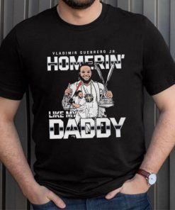 Homerin Like My Daddy Vladimir Guerrero Jr Toronto Blue Jays Shirt