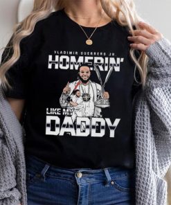 Homerin Like My Daddy Vladimir Guerrero Jr Toronto Blue Jays Shirt