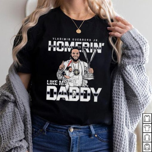 Homerin Like My Daddy Vladimir Guerrero Jr Toronto Blue Jays Shirt