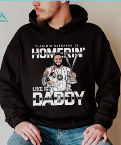 Homerin Like My Daddy Vladimir Guerrero Jr Toronto Blue Jays Shirt