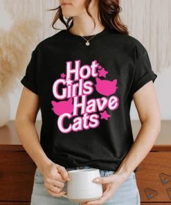 Hot Girls Have Cats T shirt