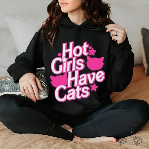 Hot Girls Have Cats T shirt