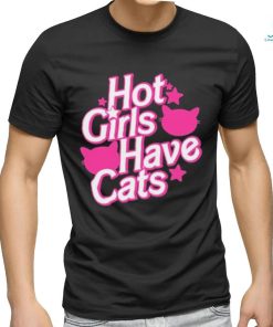 Hot Girls Have Cats T shirt