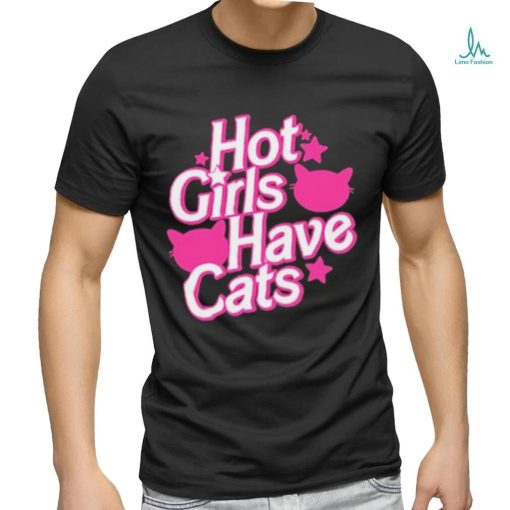 Hot Girls Have Cats T shirt