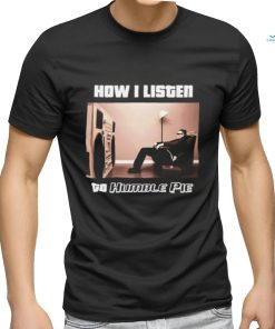 How I Listen Humble Pie Shirt