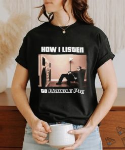 How I Listen Humble Pie Shirt