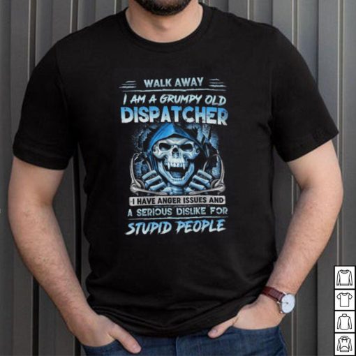 I Am A Grumpy Old Dispatcher  T Shirt