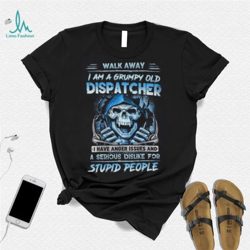 I Am A Grumpy Old Dispatcher  T Shirt