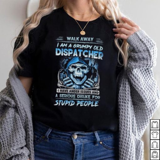 I Am A Grumpy Old Dispatcher  T Shirt