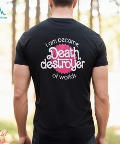 I Am Become Death Destroyer Of Worlds Shirt