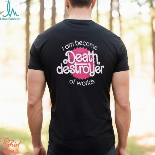 I Am Become Death Destroyer Of Worlds Shirt