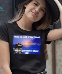I Blew Up The Kerch Bridge (Again) And All I Got Was This Stupid T Shirt