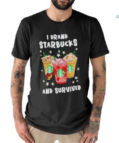 I Drank Starbucks And Survived Shirt