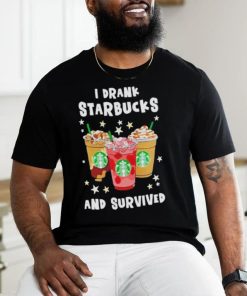 I Drank Starbucks And Survived Shirt