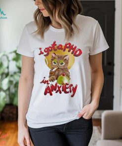I Got A Phd In Anxiety Shirt