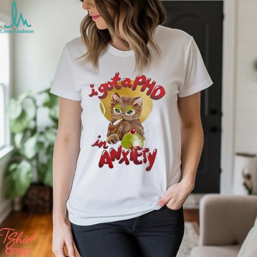 I Got A Phd In Anxiety Shirt