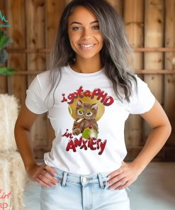 I Got A Phd In Anxiety Shirt