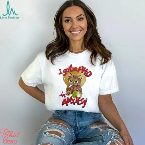 I Got A Phd In Anxiety Shirt