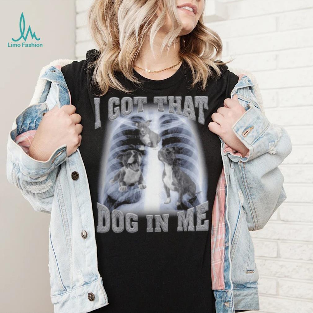 I Got That Dog In Me shirt I Got That Dog In Me shirt