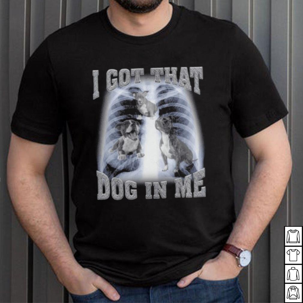 I Got That Dog In Me shirt I Got That Dog In Me shirt