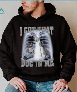 I Got That Dog In Me shirt