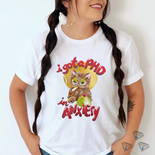 I Gota Phd In Anxiety New Shirt