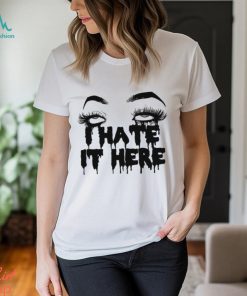 I Hate It Here Eyes T Shirt