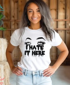 I Hate It Here Eyes T Shirt