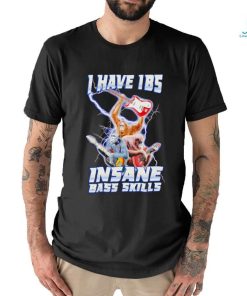 I Have IBS Insane Bass Skills shirt