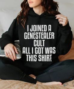 I Joined A Genestealer Cult All I Got Was This Shirt