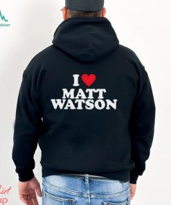 I Love Matt Watson Shirt