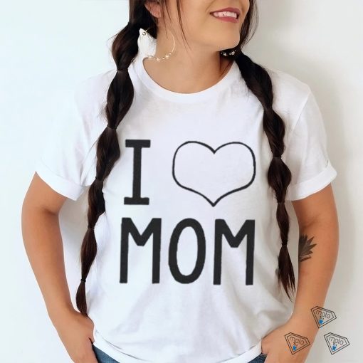 I Love Mom shirt