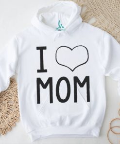 I Love Mom shirt