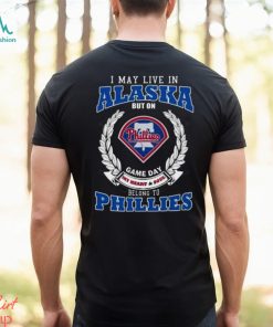 I May Live In Alaska But On Game Day My Heart & Soul Belong To Philadelphia Phillies Shirt