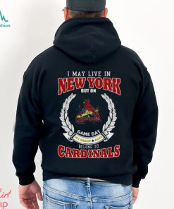 I May Live In New York But On Game Day My Heart & Soul Belong To St. Louis Cardinals Shirt