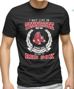 I May Live In Tennessee But On Game Day My Heart & Soul Belong To Boston Red Sox Shirt