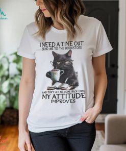 I Need A Time Out shirt