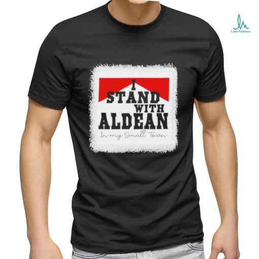 I Stand With Aldean In My Small Town 2023 shirt