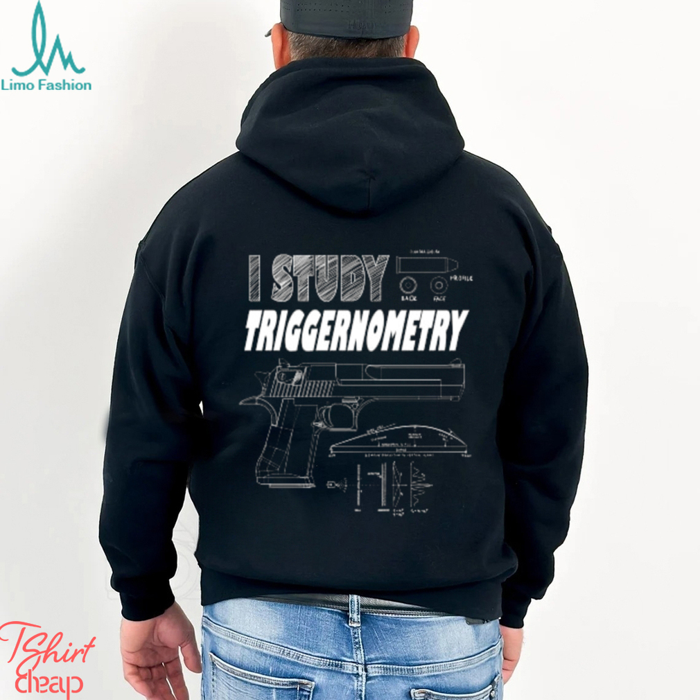 I Study Triggernometry T Shirt I Study Triggernometry T Shirt