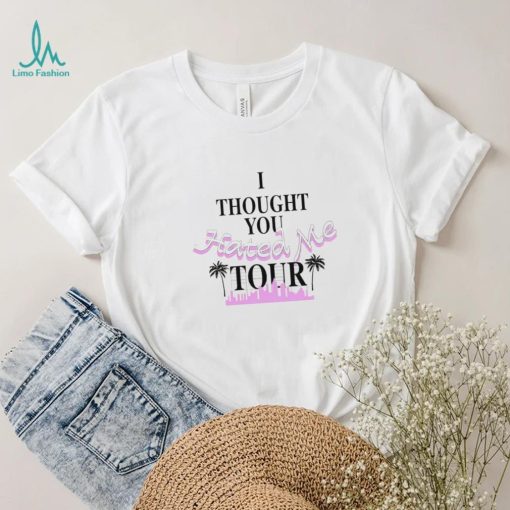I Thought You Hated Me Tour Shirt Unisex T Shirt