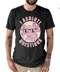 I axolotl questions shirt