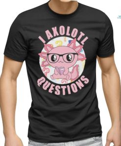 I axolotl questions shirt