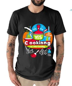 I can do the cooking and cleaning yes art shirt