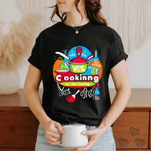 I can do the cooking and cleaning yes art shirt