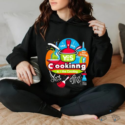 I can do the cooking and cleaning yes art shirt