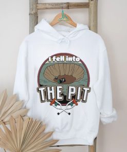 I fell into the pit shirt
