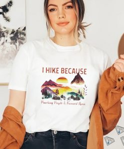 I hike because punching people is frowned upon shirt